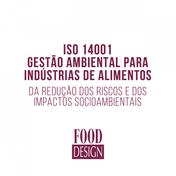 ISO 14001 - Gestão Ambiental para Indústrias de Alimentos - Da Redução dos Riscos e dos Impactos Socioambientais